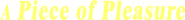 Logo of A Piece of Pleasure image size 1292x140