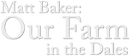 Logo of Matt Baker: Our Farm in the Dales image size 871x379
