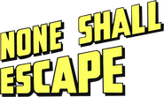 Logo of None Shall Escape image size 782x466