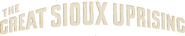 Logo of The Great Sioux Uprising image size 798x157