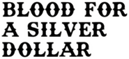 Logo of Blood for a Silver Dollar image size 801x370