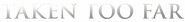 Logo of Taken Too Far image size 1136x136