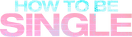 Logo of How to Be Single image size 1600x447
