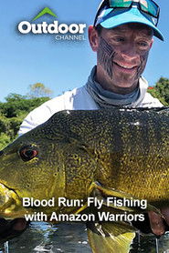 Blood Run: Fly Fishing with Amazon Warriors