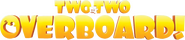 Logo of Two by Two: Overboard! image size 1567x340