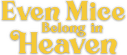 Logo of Even Mice Belong in Heaven image size 2983x1299