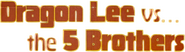 Logo of Dragon Lee Vs. The 5 Brothers image size 869x244