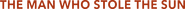 Logo of The Man Who Stole the Sun image size 1751x81
