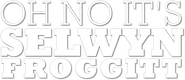 Logo of Oh No, It's Selwyn Froggitt! image size 694x300
