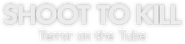 Logo of Shoot to Kill: Terror on the Tube image size 1296x305