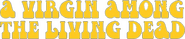 Logo of A Virgin Among the Living Dead image size 786x164