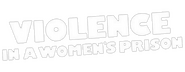 Logo of Violence in a Women's Prison image size 770x298