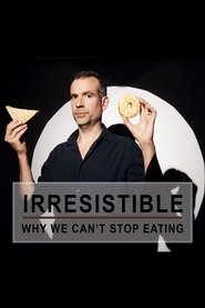 poster Irresistible: Why We Can't Stop Eating