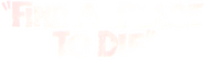 Logo of Find a Place to Die image size 806x239