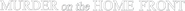 Logo of Murder on the Home Front image size 1176x68