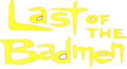 Logo of Last of the Badmen image size 767x420