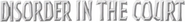 Logo of Disorder in the Court image size 808x94