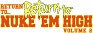 Logo of Return to... Return to Nuke 'Em High aka Vol. 2 image size 580x211
