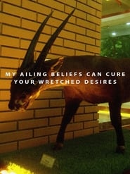 My Ailing Beliefs Can Cure Your Wretched Desires