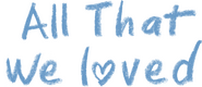 Logo of All That We Loved image size 3002x1297
