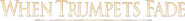 Logo of When Trumpets Fade image size 794x90