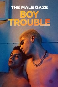 poster The Male Gaze: Boy Trouble