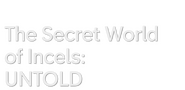 Logo of UNTOLD: The Secret World of Incels image size 1356x660