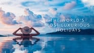 The World's Most Luxurious Holidays  