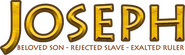 Logo of Joseph: Beloved Son, Rejected Slave, Exalted Ruler image size 1197x356