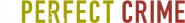 Logo of A Perfect Crime image size 1276x158