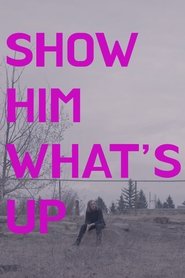 Poster of Show Him What's Up image size 2000x3000