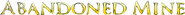 Logo of Abandoned Mine image size 585x49