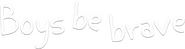 Logo of Boys Be Brave! image size 3128x832