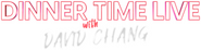 Logo of Dinner Time Live with David Chang image size 825x203