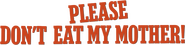 Logo of Please Don't Eat My Mother! image size 783x190