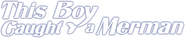 Logo of This Boy Caught a Merman image size 3170x659