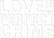 Logo of Love Is the Perfect Crime image size 562x402