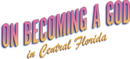 Logo of On Becoming a God in Central Florida image size 2027x924