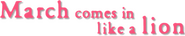 Logo of March Comes In Like a Lion image size 787x152