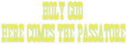 Logo of Holy God, Here Comes the Passatore! image size 741x258