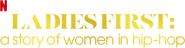 Logo of Ladies First: A Story of Women in Hip-Hop image size 1108x285