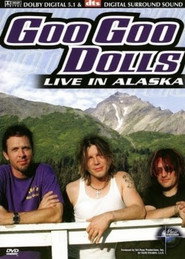 Goo Goo Dolls: Live In Alaska