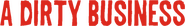 Logo of A Dirty Business image size 776x110