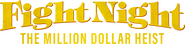 Logo of Fight Night: The Million Dollar Heist image size 4316x1034