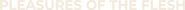Logo of Pleasures of the Flesh image size 780x41