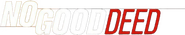 Logo of No Good Deed image size 876x165
