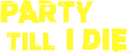 Logo of Party Till I Die image size 321x128