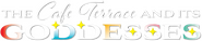 Logo of The Café Terrace and Its Goddesses image size 788x163