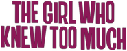 Logo of The Girl Who Knew Too Much image size 742x301
