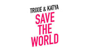 Trixie & Katya Save the World  